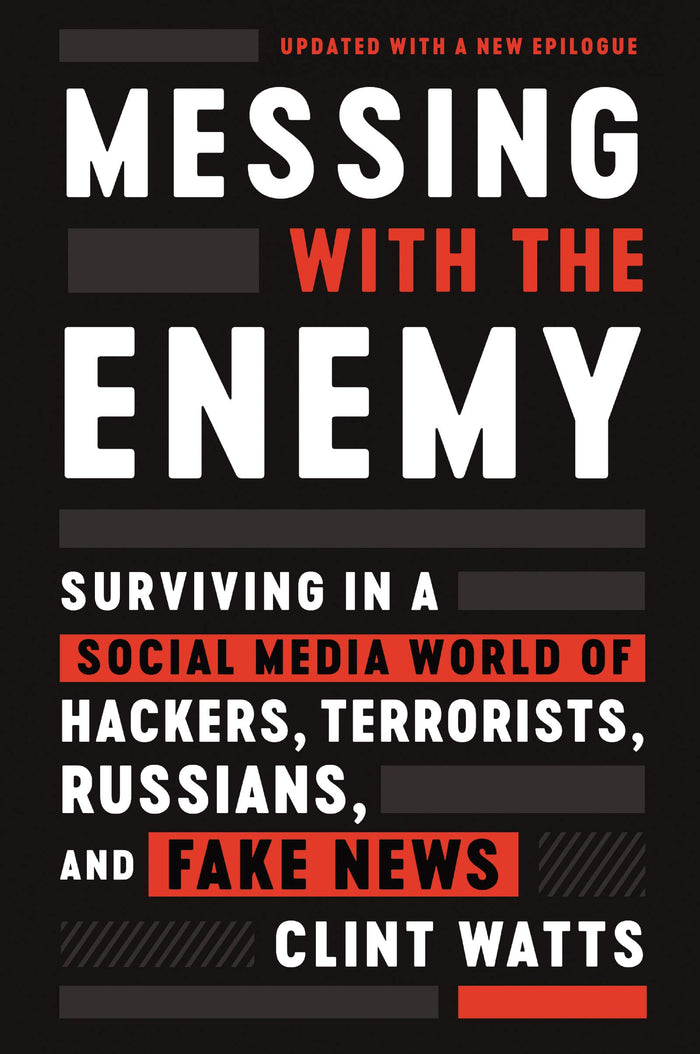 Messing with the Enemy: Surviving in a Social Media World of Hackers, Terrorists, Russians, and Fake News – A Former FBI Agent's Essential Guide to Election Interference and Misinformation by Clint Watts - Paperback cover