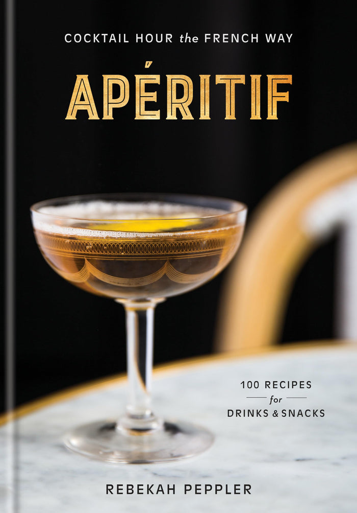 Apéritif: Cocktail Hour the French Way: A Recipe Book by Rebekah Peppler - Hardcover cover