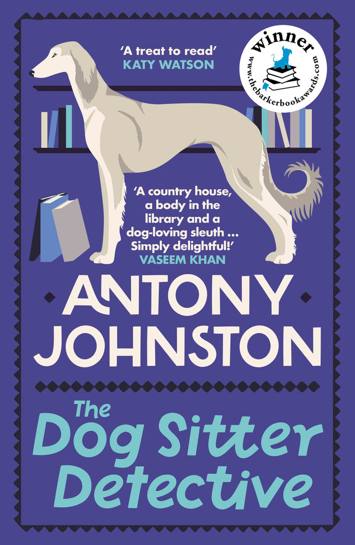 The Dog Sitter Detective: The tail-wagging cosy crime series, 'Simply delightful!' - Vaseem Khan by Antony Johnston - Paperback cover