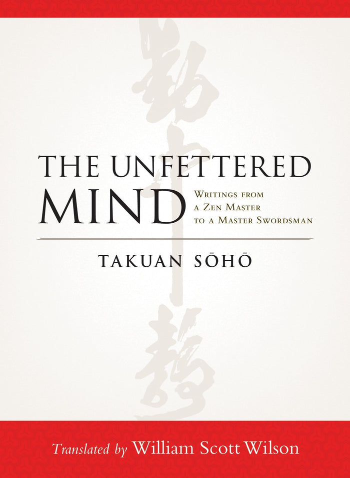The Unfettered Mind: Writings from a Zen Master to a Master Swordsman by Takuan Soho - Paperback cover
