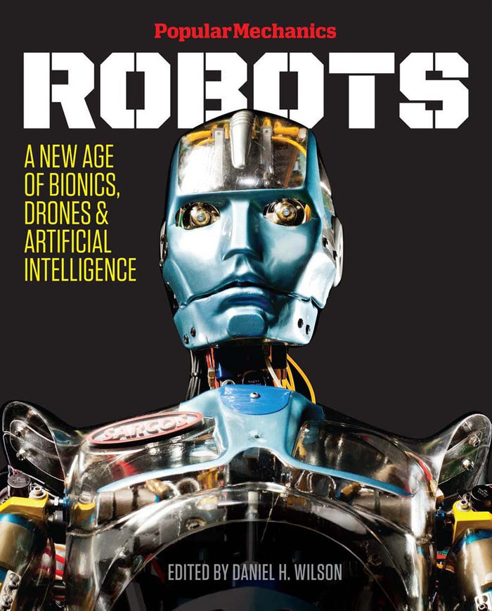 Popular Mechanics Robots: A New Age of Bionics, Drones & Artificial Intelligence by Popular Mechanics - Hardcover cover