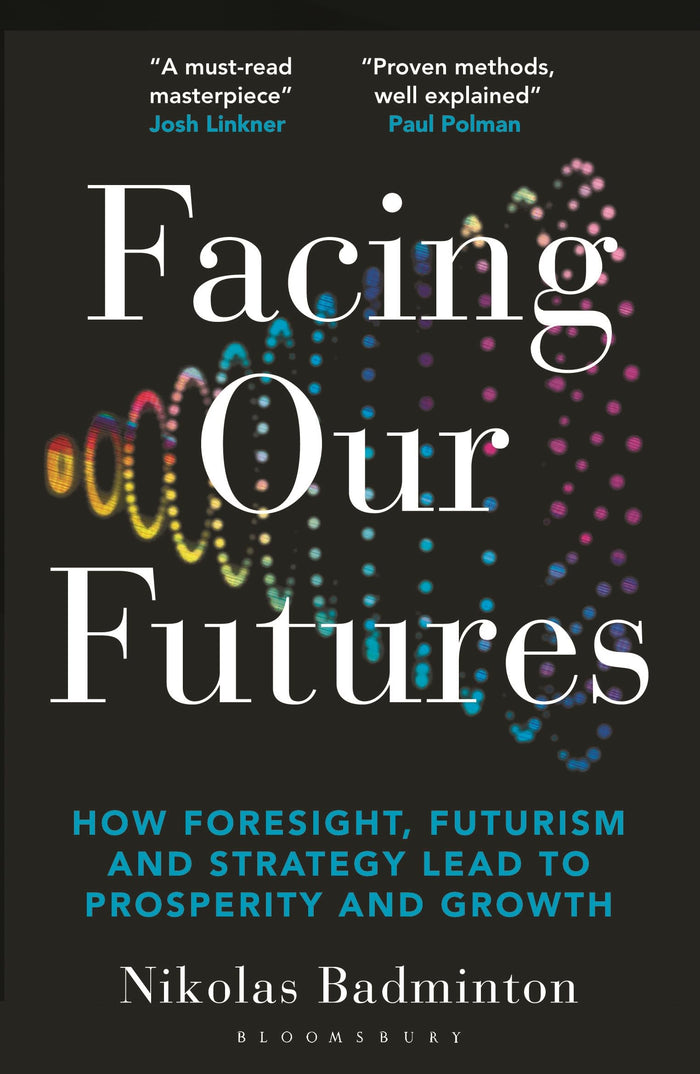 Facing Our Futures: How foresight, futures design and strategy creates prosperity and growth by Nikolas Badminton - Paperback cover