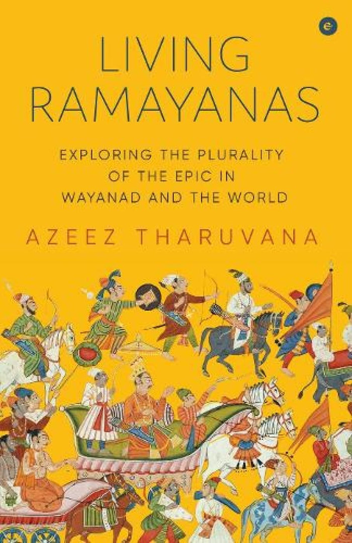 Living Ramayanas: Exploring the Plurality of the Epic in Wayanad and the World by Azeez Tharuvana - Paperback cover
