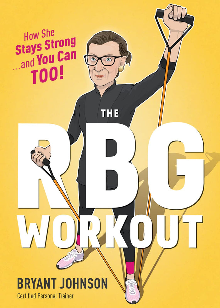 The Rbg Workout: How She Stays Strong . . . and You Can Too! – Illustrated Fitness with Planks and Squats from Justice Ginsburg's Trainer by Bryant Johnson - Hardcover cover