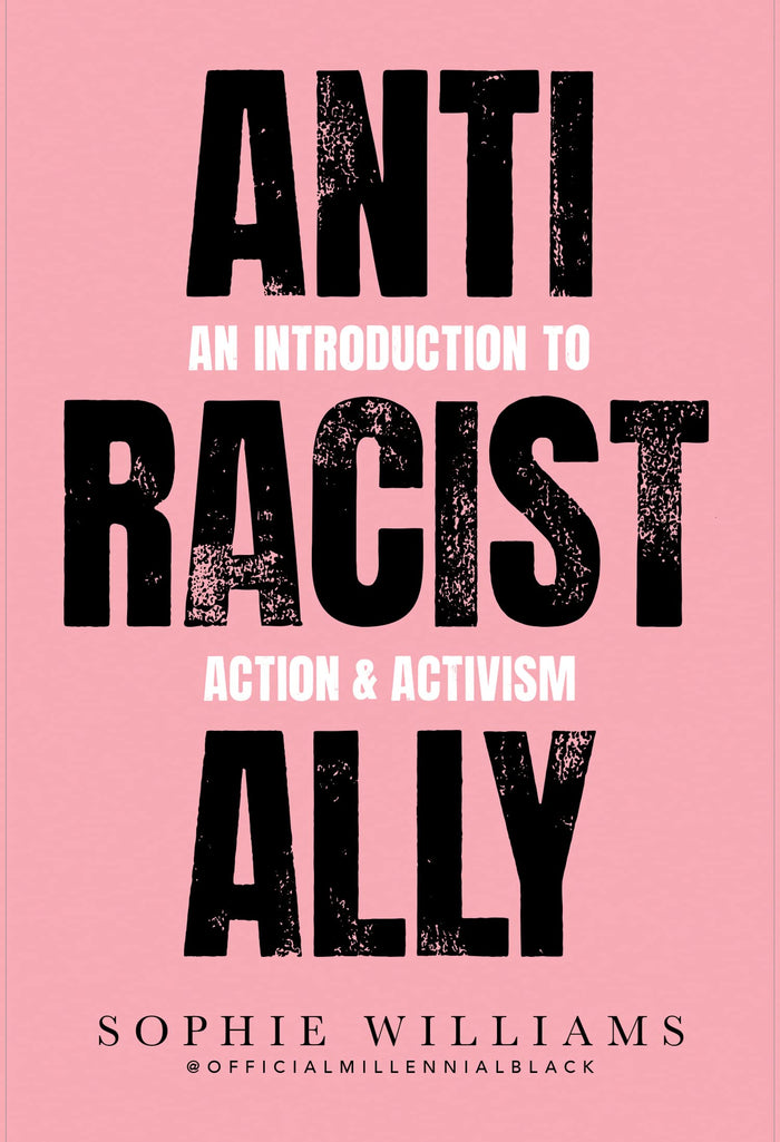 Anti-Racist Ally: An Introduction to Action and Activism by Sophie Williams - Paperback cover