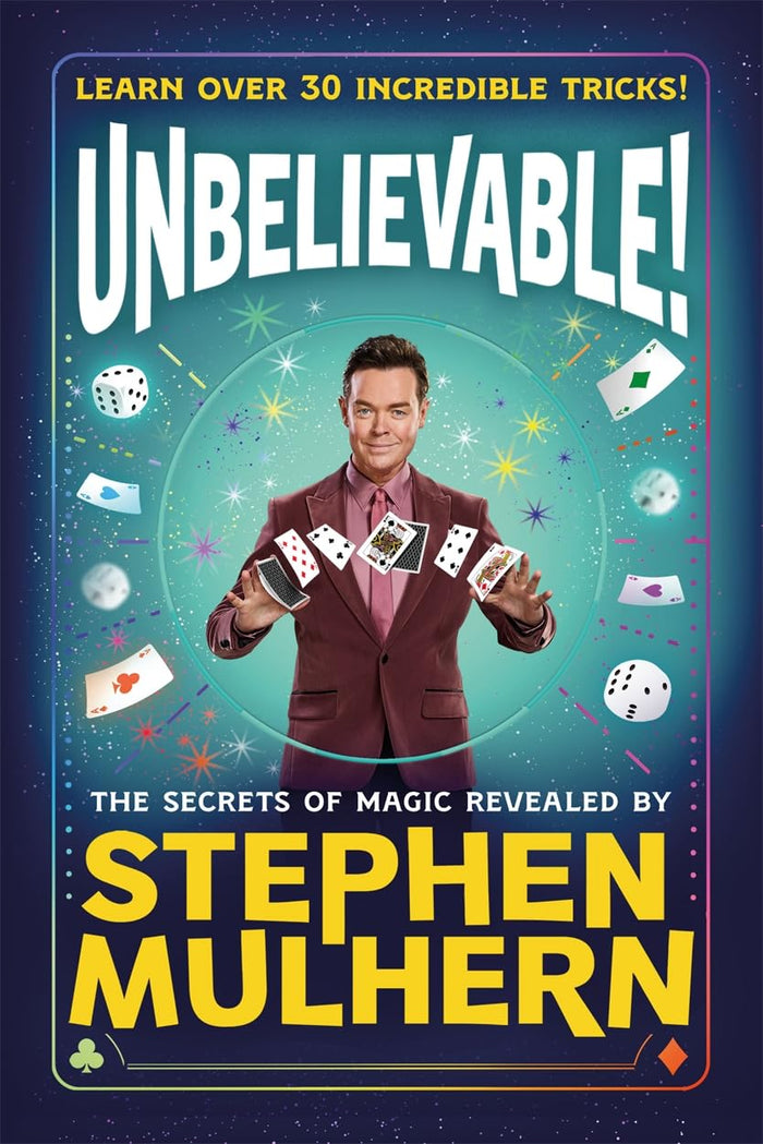 UNBELIEVABLE! The Secrets Of Magic Revealed by Stephen Mulhern: Over 30 incredible tricks for kids in one step-by-step guide by Stephen Mulhern - Hardcover cover