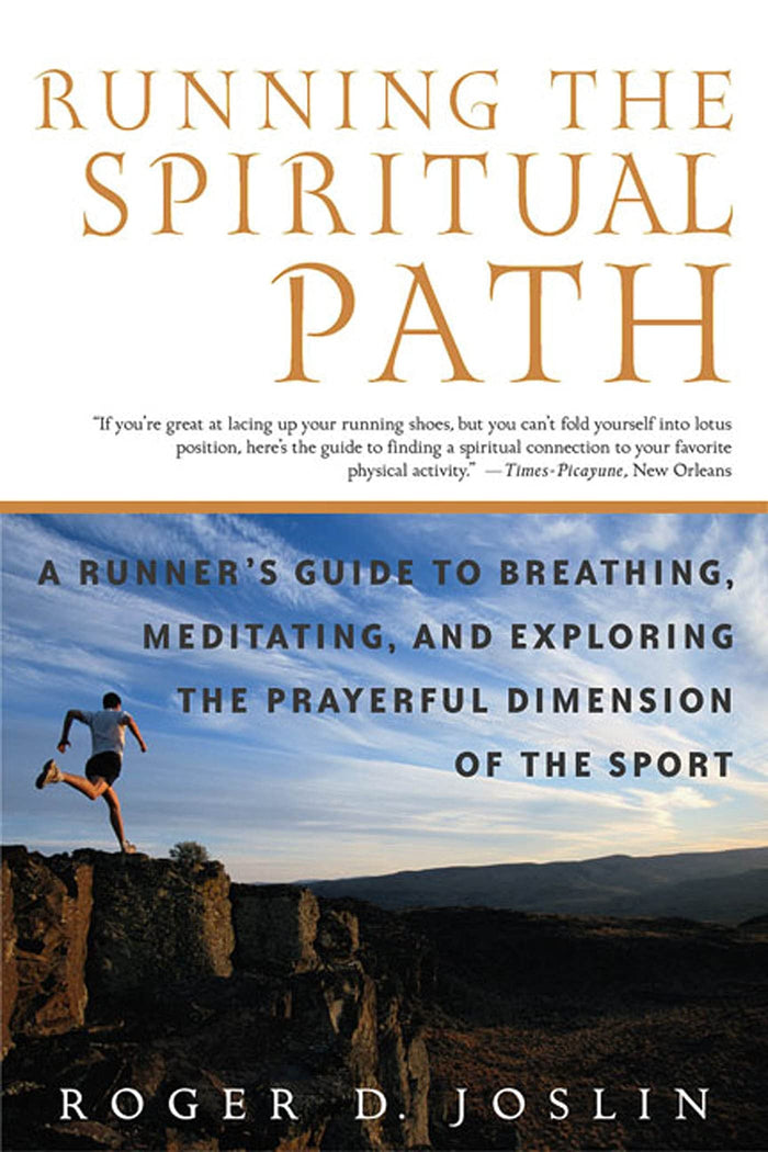Running the Spiritual Path: A Runner's Guide to Breathing, Meditating, and Exploring the Prayerful Dimension of the Sport by Roger D. Joslin - Paperback cover