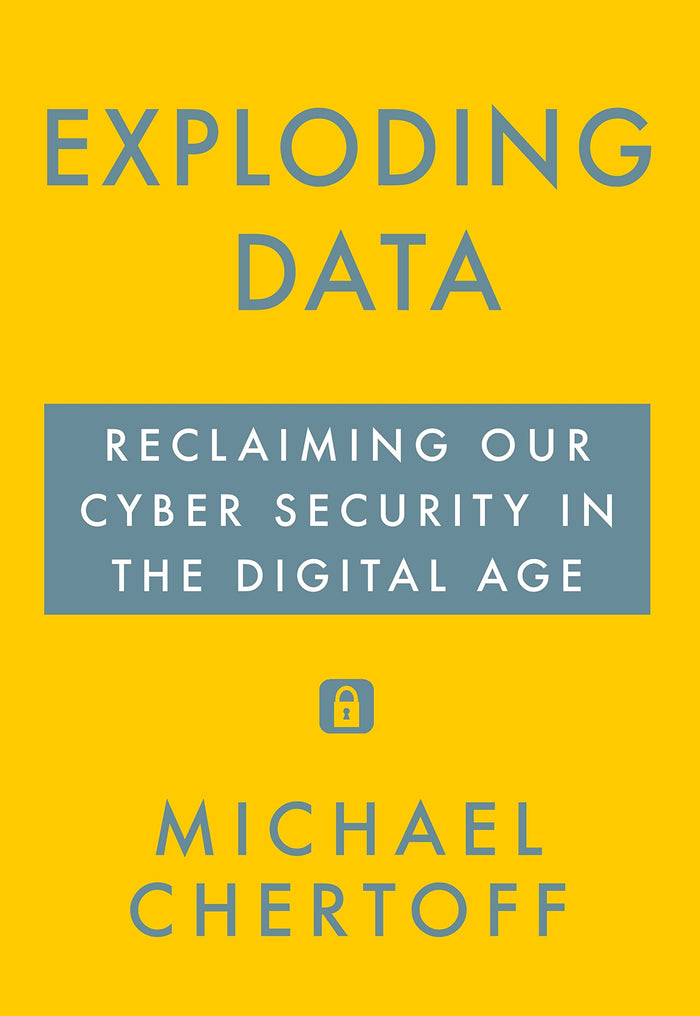 Exploding Data: Reclaiming Our Cyber Security in the Digital Age by Michael Chertoff - Hardcover cover