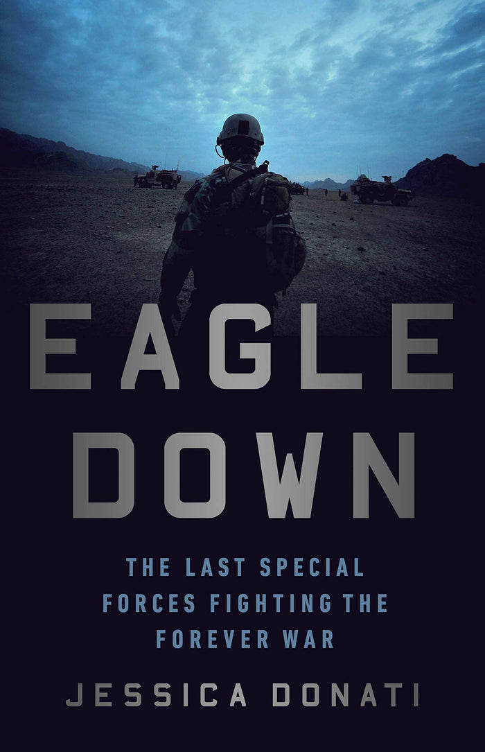 Eagle Down: The Last Special Forces Fighting the Forever War by Jessica Donati - Hardcover cover