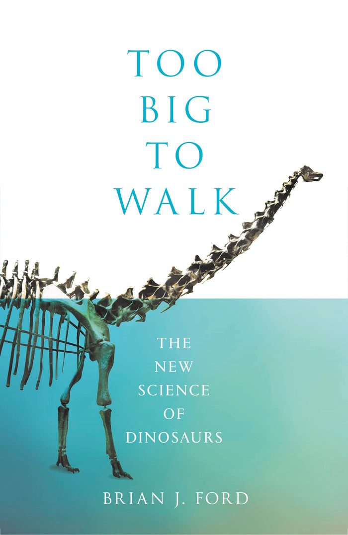 Too Big to Walk: The New Science of Dinosaurs by Brian J. Ford - Paperback cover