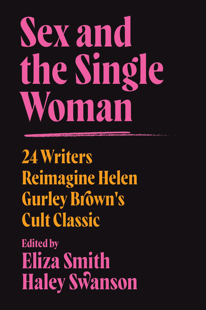 Sex and the Single Woman: 24 Writers Reimagine Helen Gurley Brown's Cult Classic – A Bold Anthology on Queer and Trans Experiences, Bodies, and Joy by Haley Swanson - Paperback cover