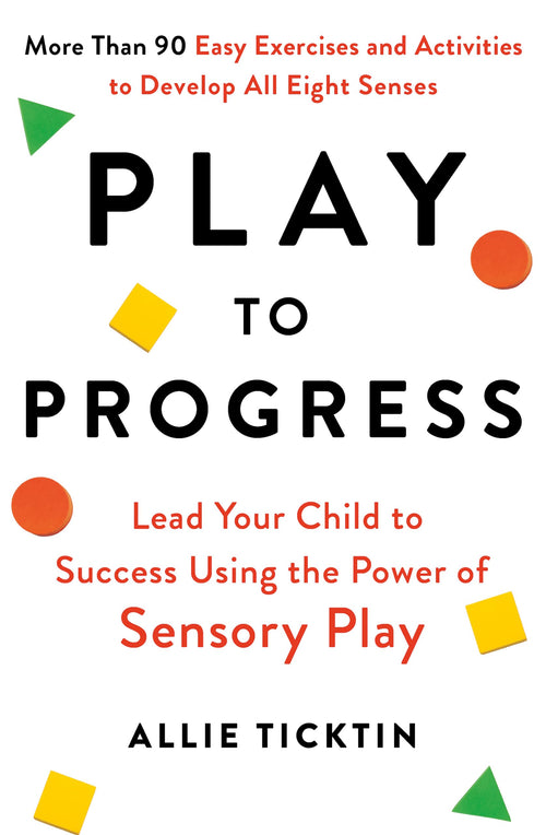 Play to Progress: Lead Your Child to Success Using the Power of Sensory Play by Allie Ticktin - Paperback cover