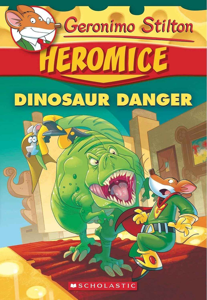 Front cover of the book 'Geronimo Stilton Heromice #6: Dinosaur Danger' by Scholastic Books.