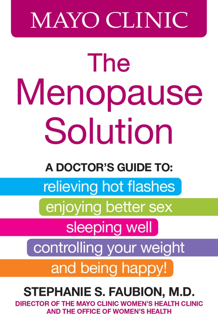 Mayo Clinic The Menopause Solution: A doctor's guide to relieving hot flashes, enjoying better sex, sleeping well, controlling your weight, and being happy! by Stephanie S. Faubion - Hardcover cover