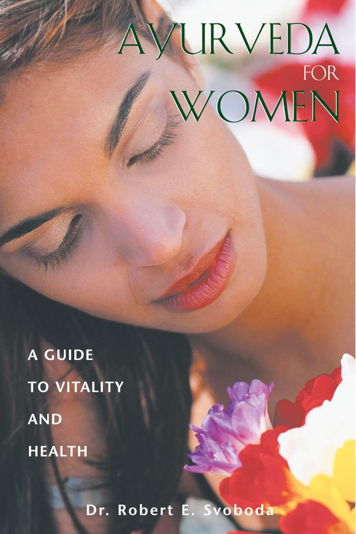 Ayurveda for Women: A Guide to Vitality and Health by Dr. Robert E. Svoboda - Paperback cover