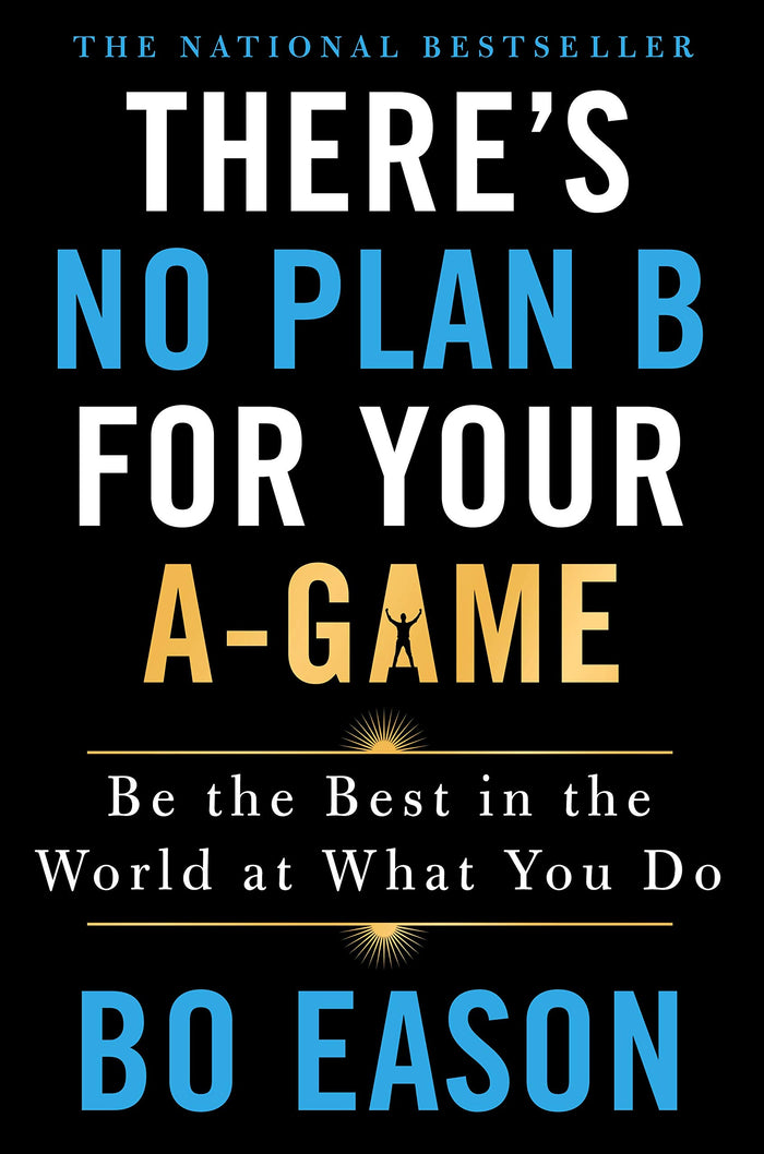 There's No Plan B for Your A-Game: Be the Best in the World at What You Do by Bo Eason - Hardcover cover