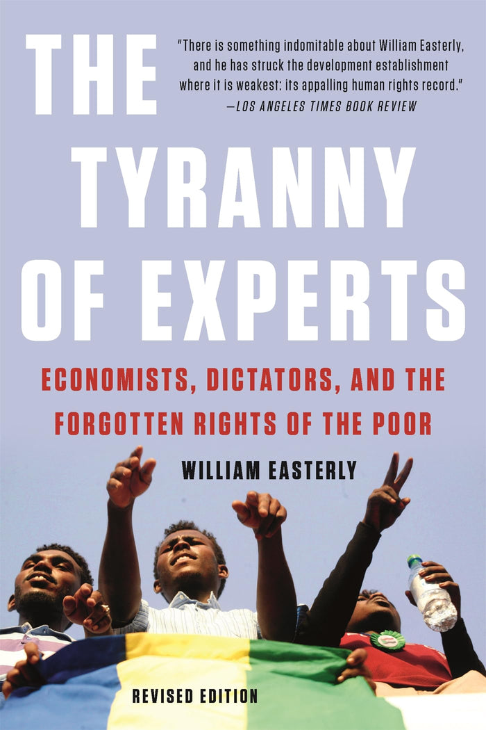 The Tyranny of Experts: Economists, Dictators, and the Forgotten Rights of the Poor by William Easterly - Paperback cover