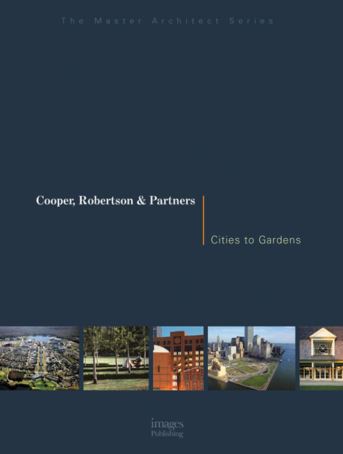 Cooper, Robertson & Partners: Cities to Gardens (Master Architect) by Images Publishing Group - Hardcover cover