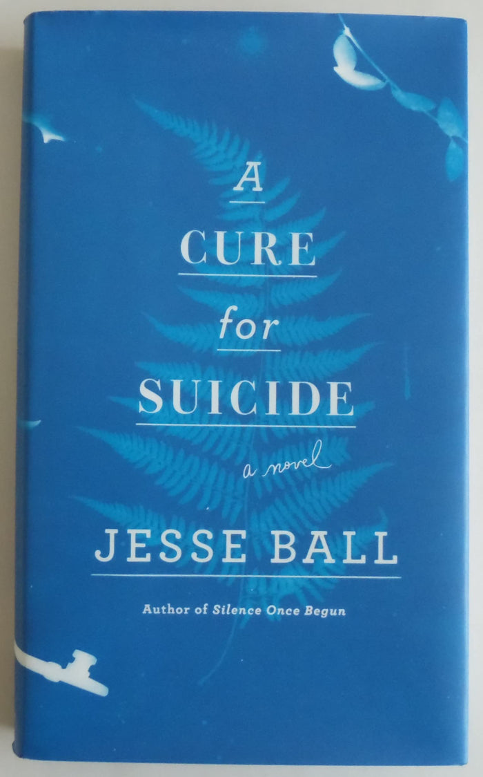 A Cure for Suicide: A Novel by Jesse Ball - Hardcover cover