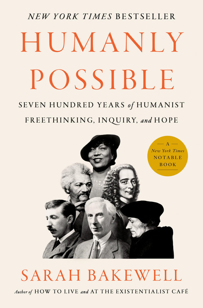 Humanly Possible: Seven Hundred Years of Humanist Freethinking, Inquiry, and Hope by Sarah Bakewell - Hardcover cover