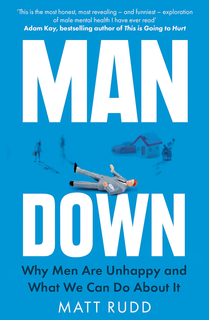 Man Down: Why Men Are Unhappy and What We Can Do About It by Matt Rudd - Paperback cover