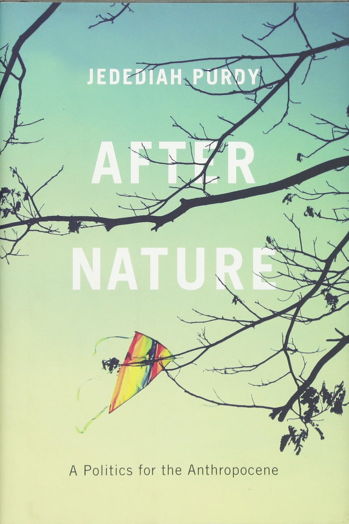 After Nature: A Politics for the Anthropocene by Jedediah Purdy - Hardcover cover