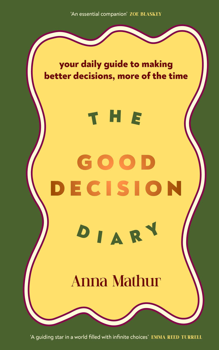 The Good Decision Diary: Your daily guide to making better decisions, more of the time by Anna Mathur - Hardcover cover