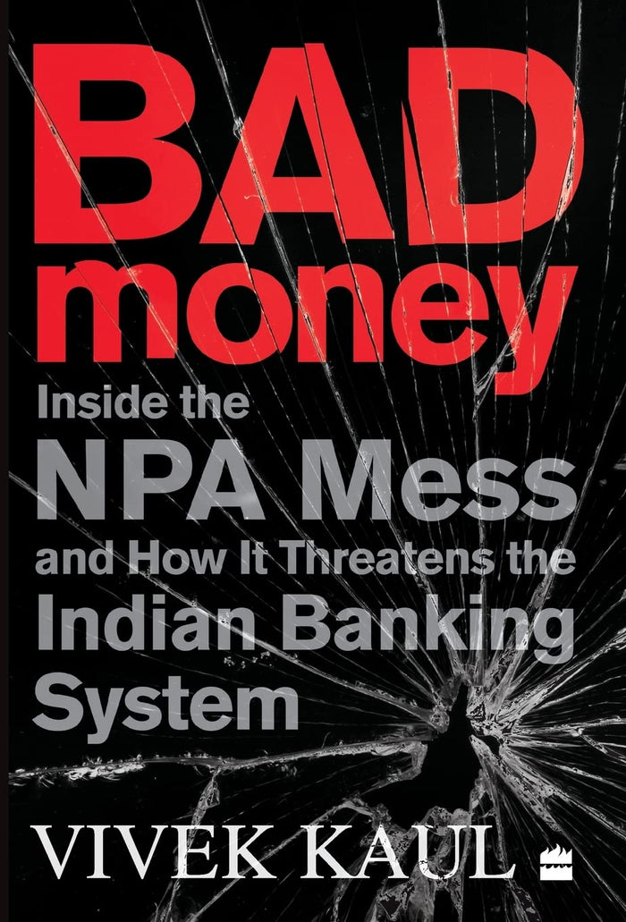 Bad Money: Inside the NPA Mess and How It Threatens the Indian Banking System by Vivek Kaul - Hardcover cover