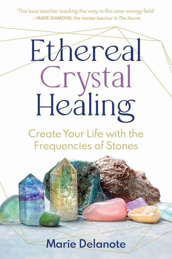 Ethereal Crystal Healing: Create Your Life with the Frequencies of Stones by Marie Delanote - Paperback cover