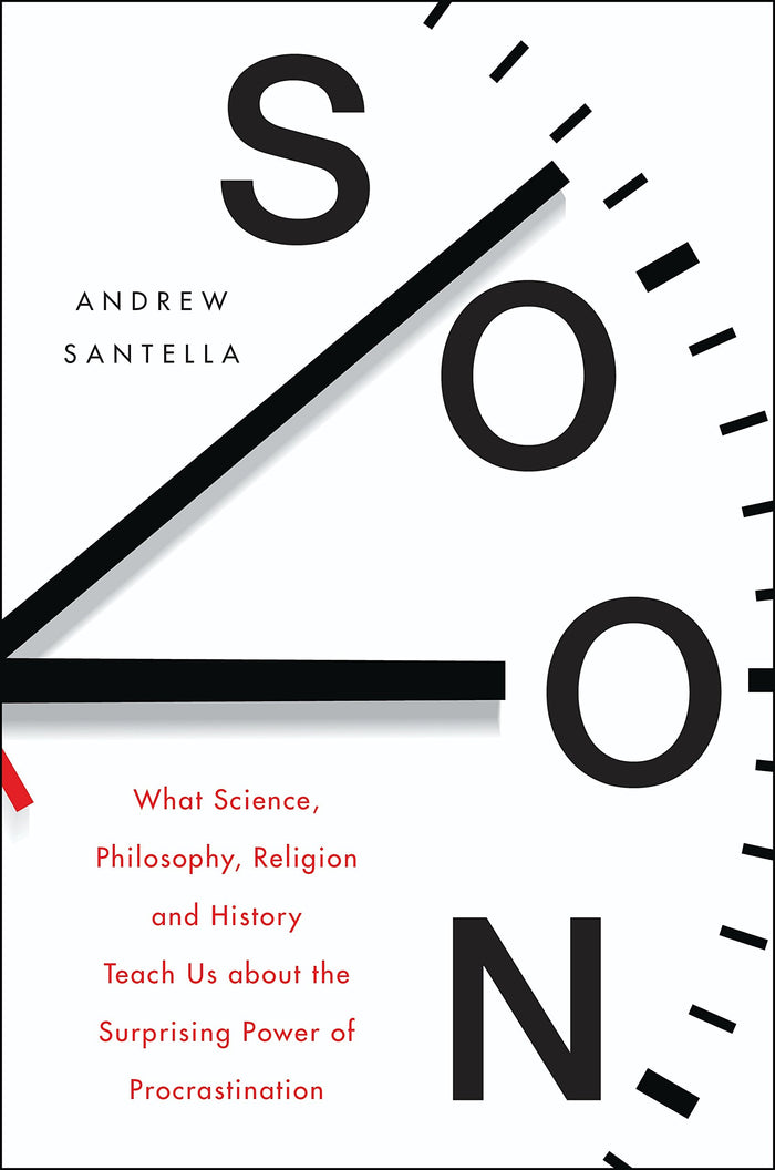 Soon: An Overdue History of Procrastination, from Leonardo and Darwin to You and Me by Andrew Santella - Paperback cover