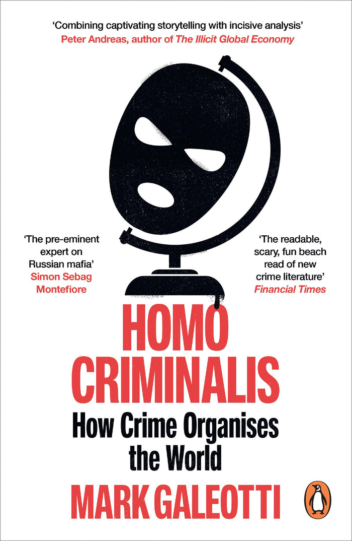 Homo Criminalis: How Crime Organises the World by Mark Galeotti - Paperback cover