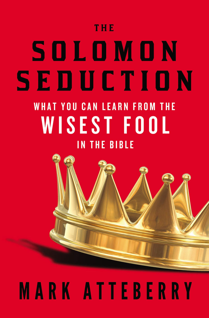 The Solomon Seduction: What You Can Learn from the Wisest Fool in the Bible by Mark Atteberry - Paperback cover