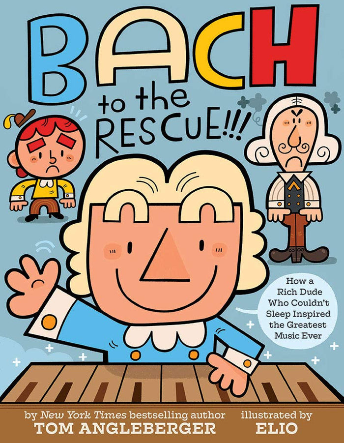 Bach to the Rescue!!!: How a Rich Dude Who Couldn’t Sleep Inspired the Greatest Music Ever by Tom Angleberger - Hardcover cover