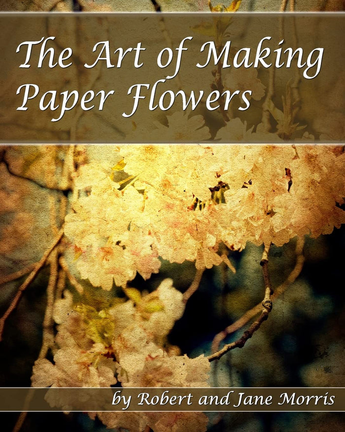 The Art Of Making Paper Flowers by Robert Morris - Paperback cover