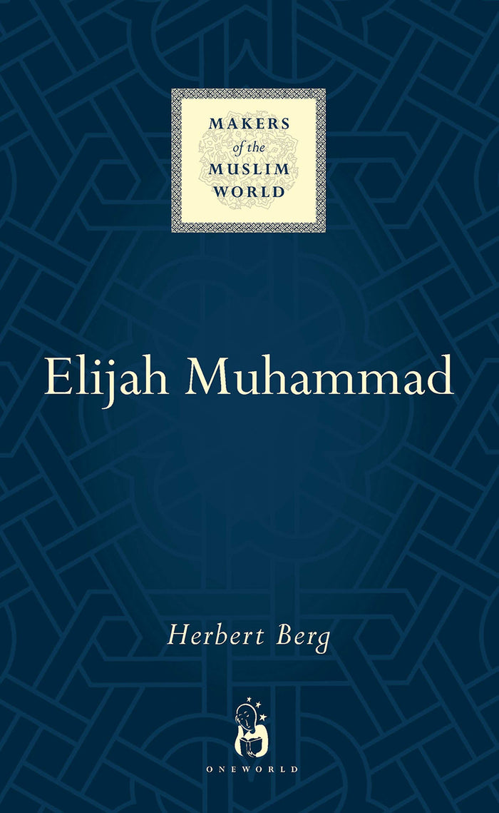 Elijah Muhammad (Makers of the Muslim World) by Herbert Berg - Hardcover cover
