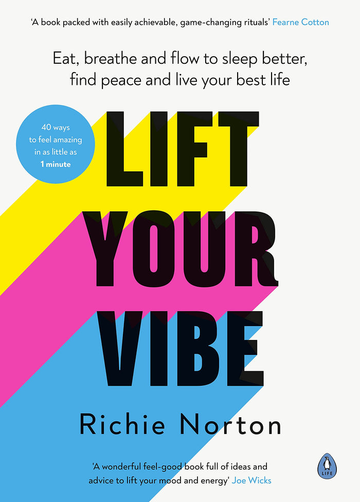 Lift Your Vibe: Eat, breathe and flow to sleep better, find peace and live your best life by Richie Norton - Hardcover cover
