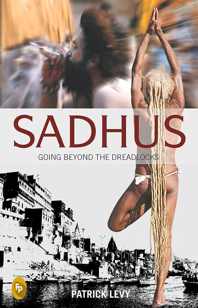 Sadhus: Going Beyond The Dreadlocks by Patrick Levy - Paperback cover