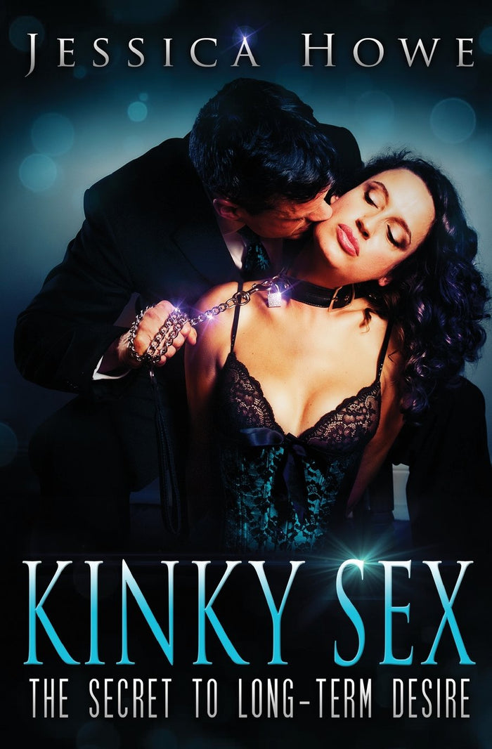 Kinky Sex: The Secret to Long-term Desire by Ms Jessica Howe - Paperback cover