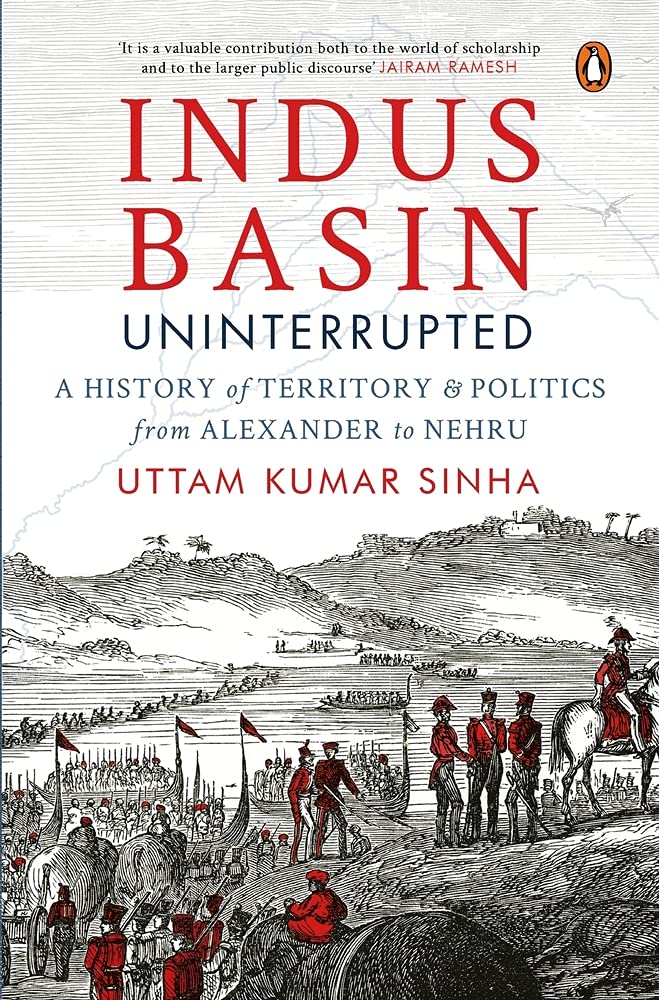 Indus Basin Uninterrupted: A History of Territory and Politics from Alexander to Nehru by Uttam Kumar Sinha - Paperback cover