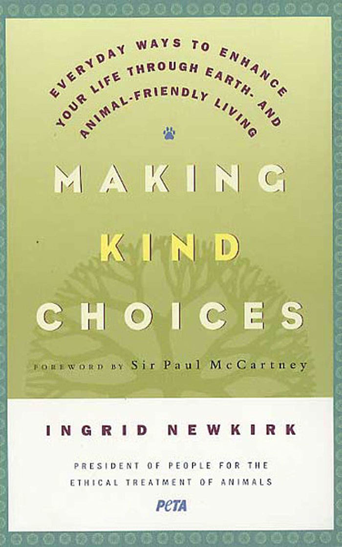 Making Kind Choices: Everyday Ways to Enhance Your Life Through Earth- and Animal-Friendly Living by Ingrid Newkirk - Paperback cover