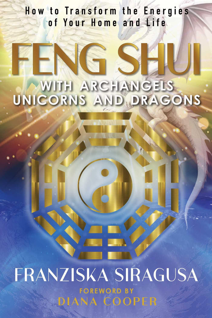 Feng Shui with Archangels, Unicorns, and Dragons: How to Transform the Energies of Your Home and Life by Franziska Siragusa - Paperback cover
