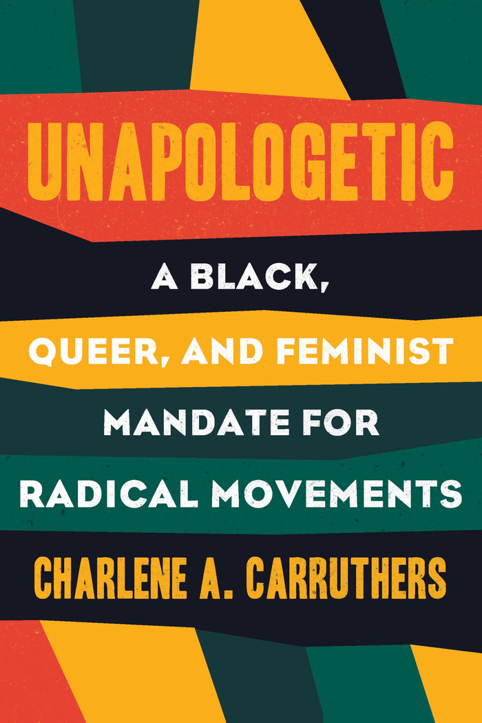 Unapologetic: A Black, Queer, and Feminist Mandate for Radical Movements by Charlene Carruthers - Paperback cover