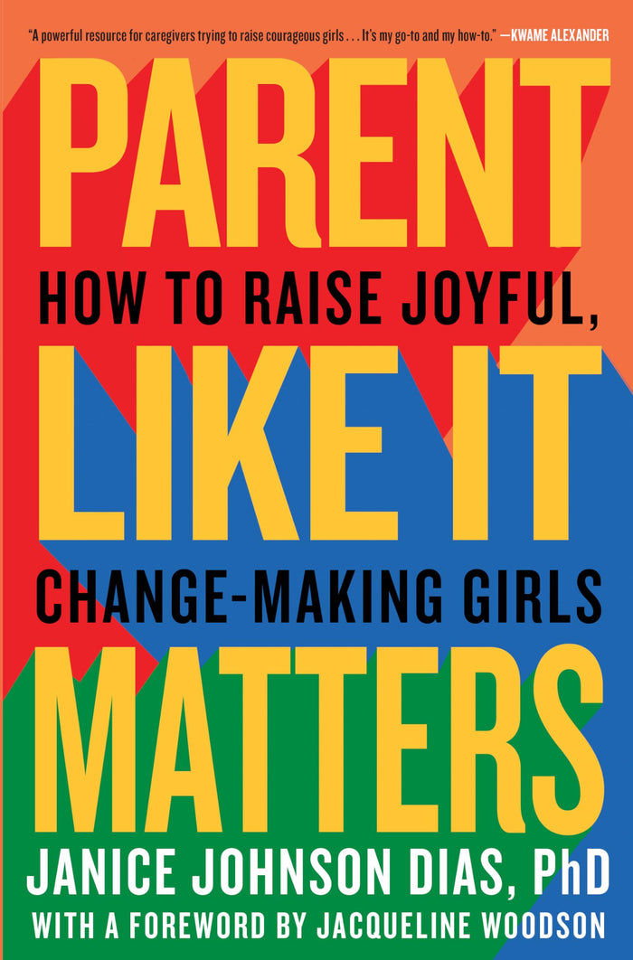 Parent Like It Matters: How to Raise Joyful, Change-Making Girls by Janice Johnson Dias PhD - Hardcover cover