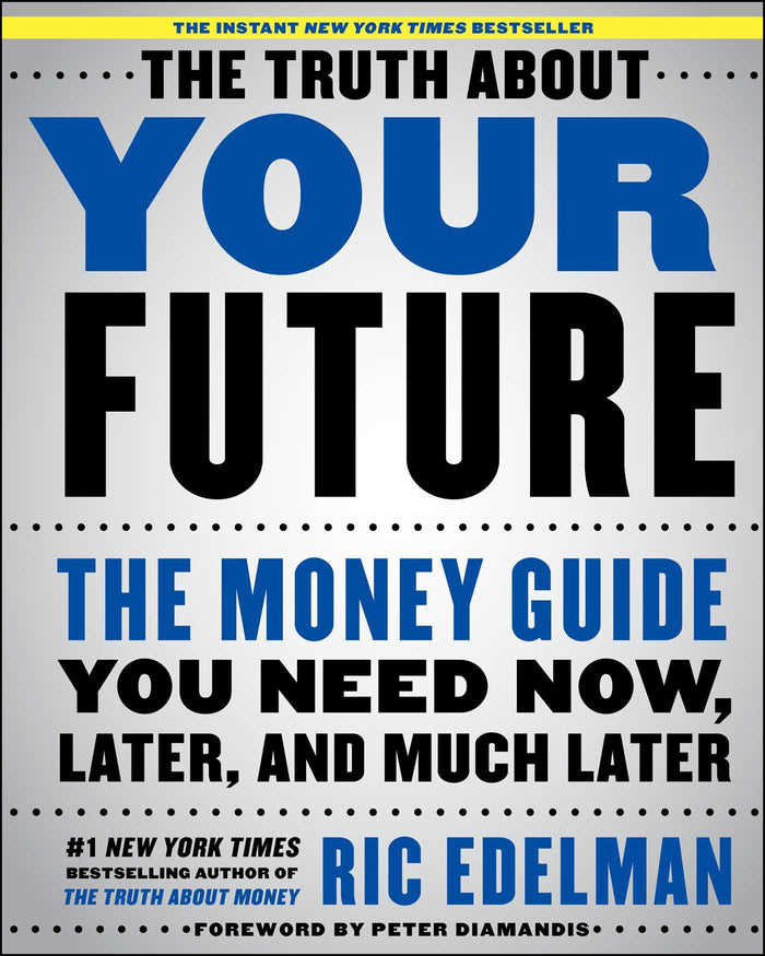The Truth About Your Future: The Money Guide You Need Now, Later, and Much Later by Ric Edelman - Hardcover cover