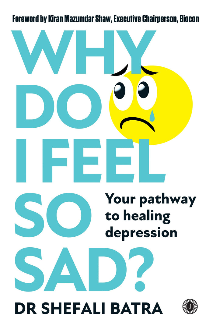 Why Do I Feel So Sad?: Your pathway to healing depression by Dr Shefali Batra - Paperback cover