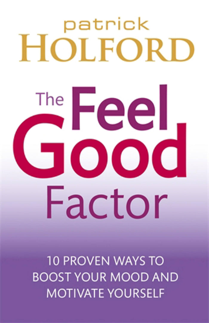The Feel Good Factor: 10 Proven Ways to Boost Your Mood and Motivate Yourself by Patrick Holford - Paperback cover