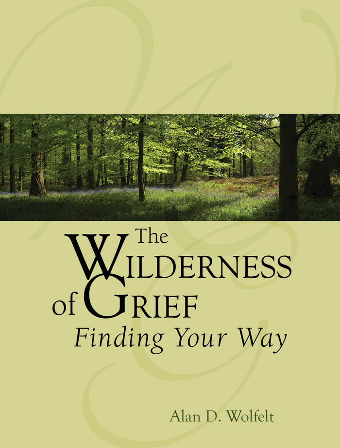 The Wilderness of Grief: Finding Your Way (Understanding Your Grief) by Alan Wolfelt - Hardcover cover