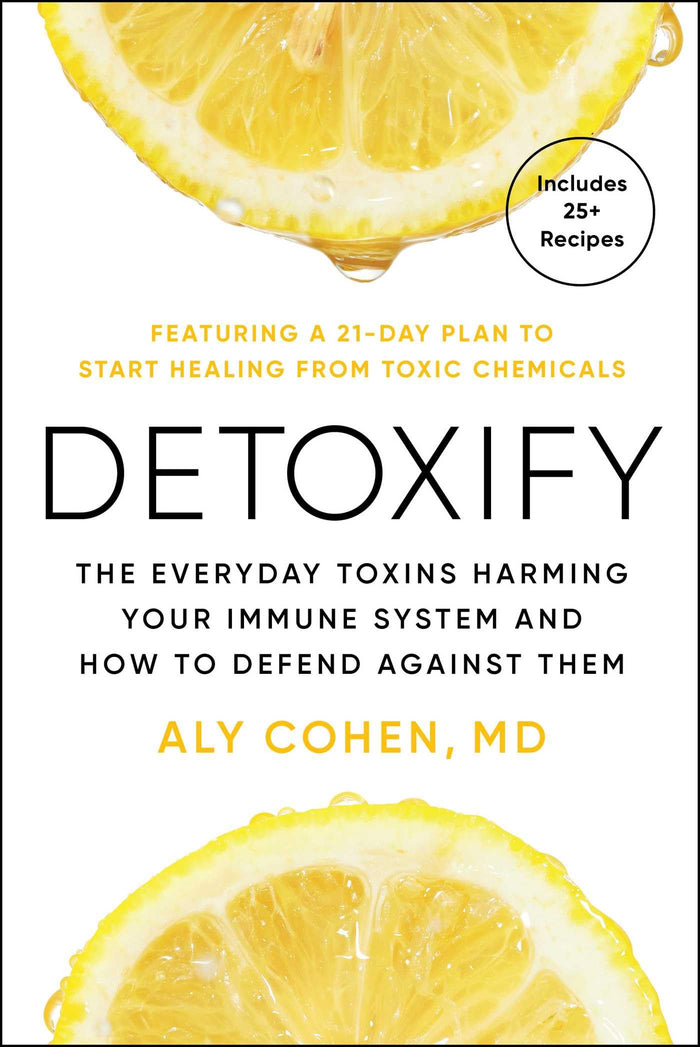 Detoxify: Live Clean, Reduce Inflammation, and Reclaim Your Health by Aly Cohen - Hardcover cover