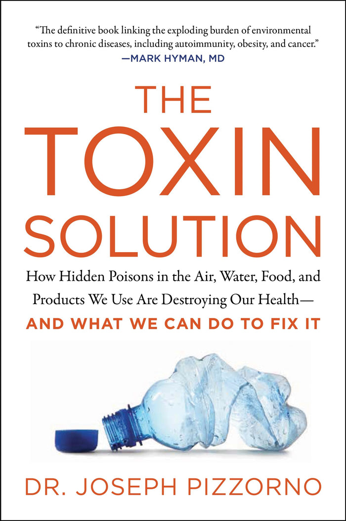 The Toxin Solution: How Hidden Poisons in the Air, Water, Food, and Products We Use Are Destroying Our Health--AND WHAT WE CAN DO TO FIX IT by Joseph Pizzorno - Paperback cover