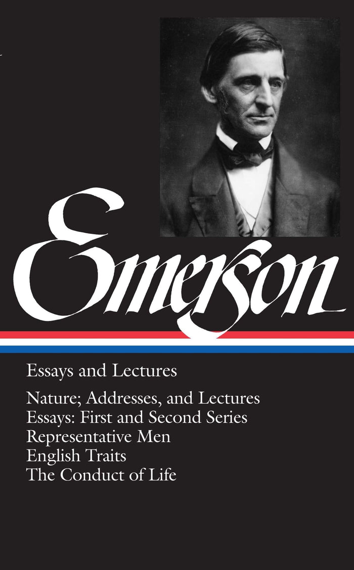 Emerson: Essays and Lectures: Nature: Addresses and Lectures / Essays: First and Second Series / Representative Men / English Traits / The Conduct of Life (Library of America) by Ralph Waldo Emerson - Hardcover cover